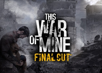 This War of Mine: Final Cut